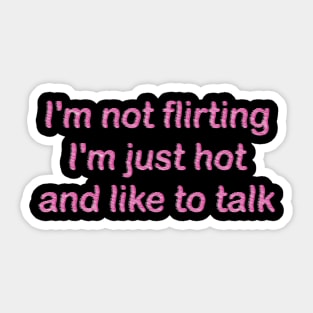 i'm not flirting i'm just hot and like to talk Sticker